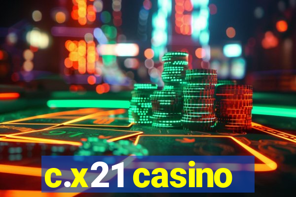 c.x21 casino